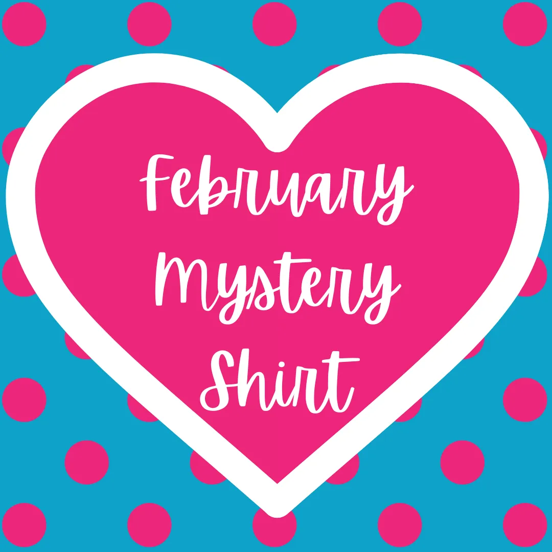 February 2022 Mystery Shirt {Pre-Order:  Ships First Week of FEBRUARY/Please Order Separately/Orders Are Not Split Up!}